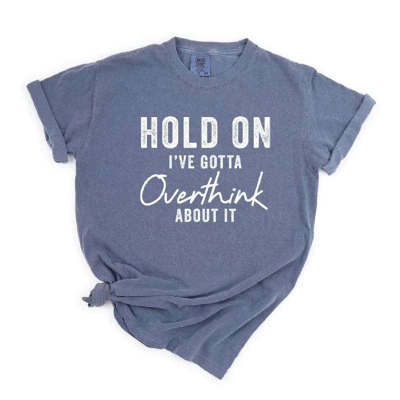 Hold On I've Gotta Overthink About It Garment Dyed Tee sold by Zulily