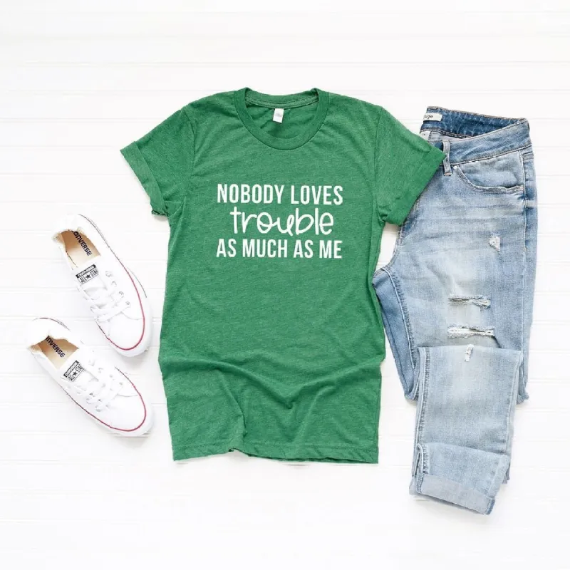 Nobody Loves Trouble As Much As Me Short Sleeve Crewnneck Tee sold by Zulily