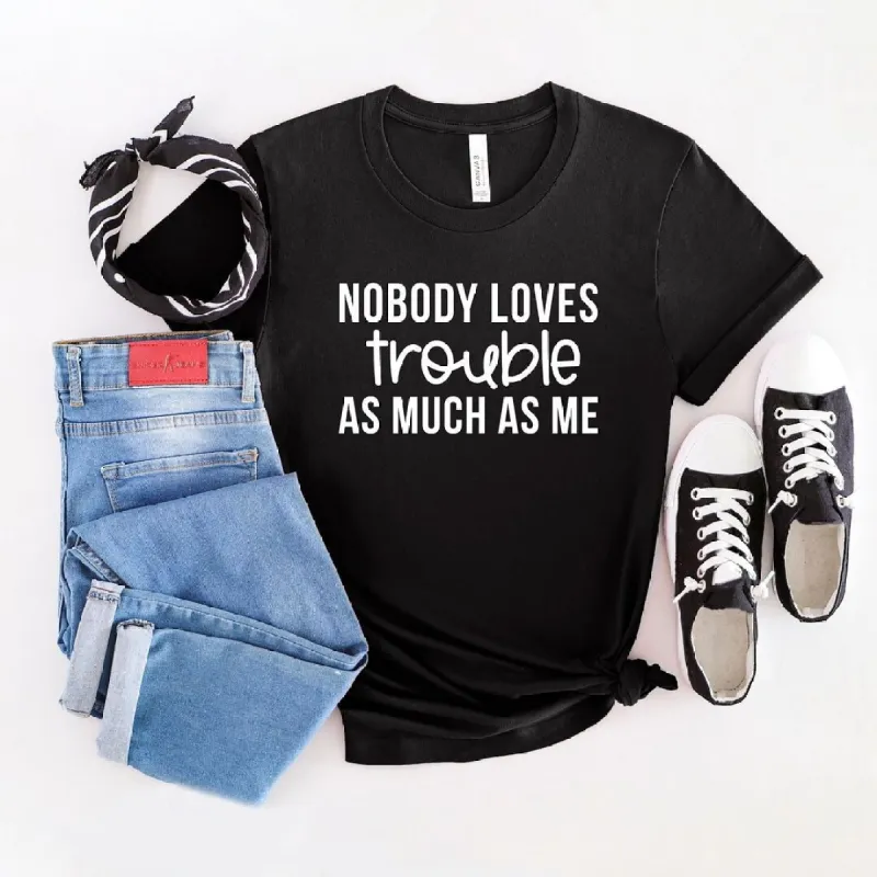 Nobody Loves Trouble As Much As Me Short Sleeve Crewnneck Tee sold by Zulily