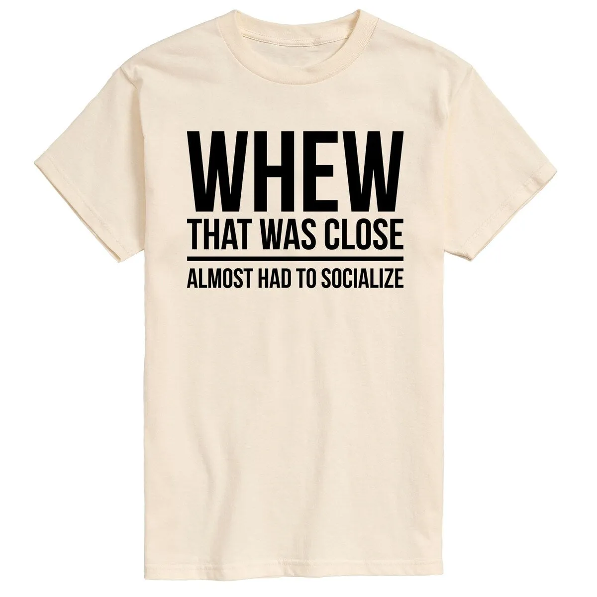 Men's Whew That Was Close Almost Had To Socialize Tee sold by Zulily