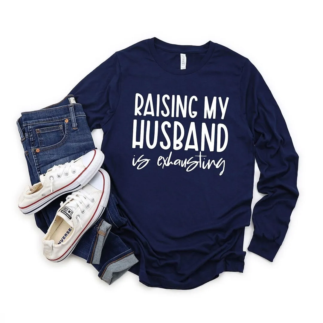 Raising My Husband Is Exhausting Long Sleeve Tee sold by Zulily