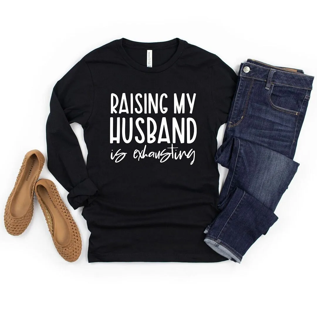 Raising My Husband Is Exhausting Long Sleeve Tee sold by Zulily