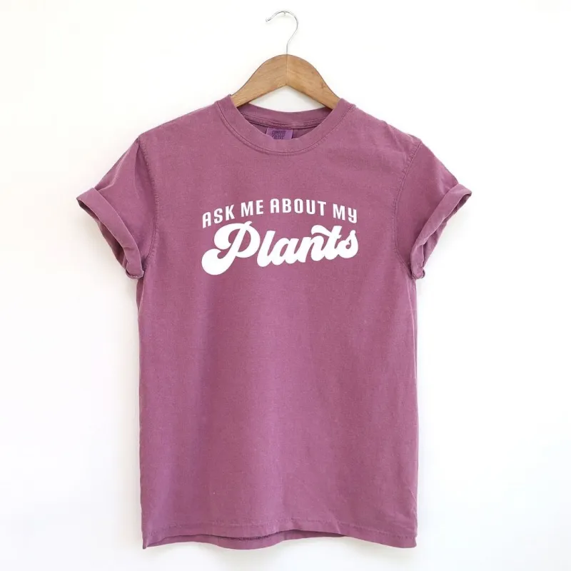 Ask Me About My Plants Garment Dyed Tee sold by Zulily