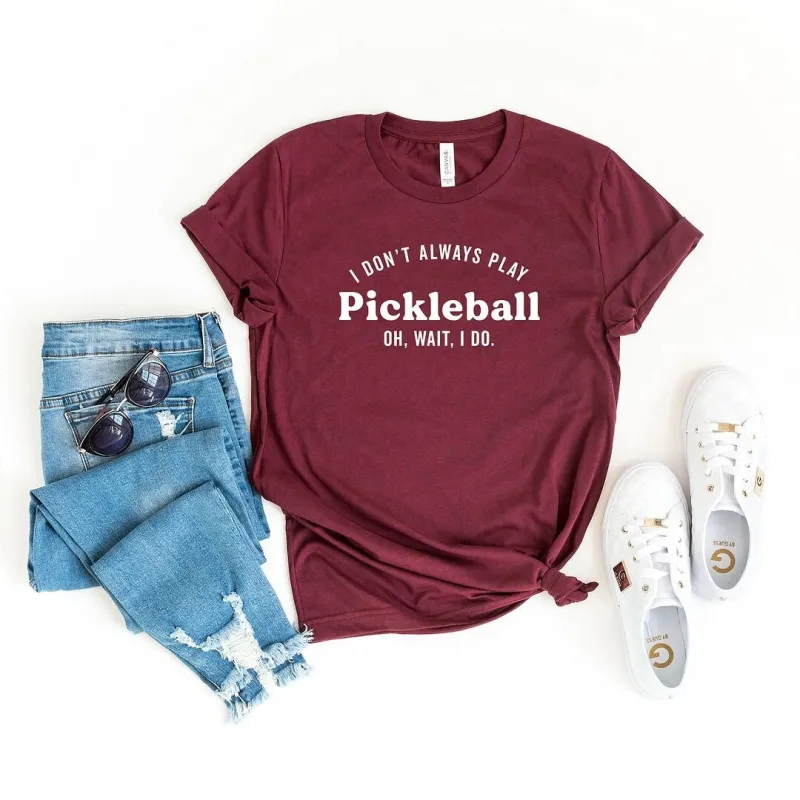 I Don't Always Play Pickleball Short Sleeve Crewnneck Tee sold by Zulily