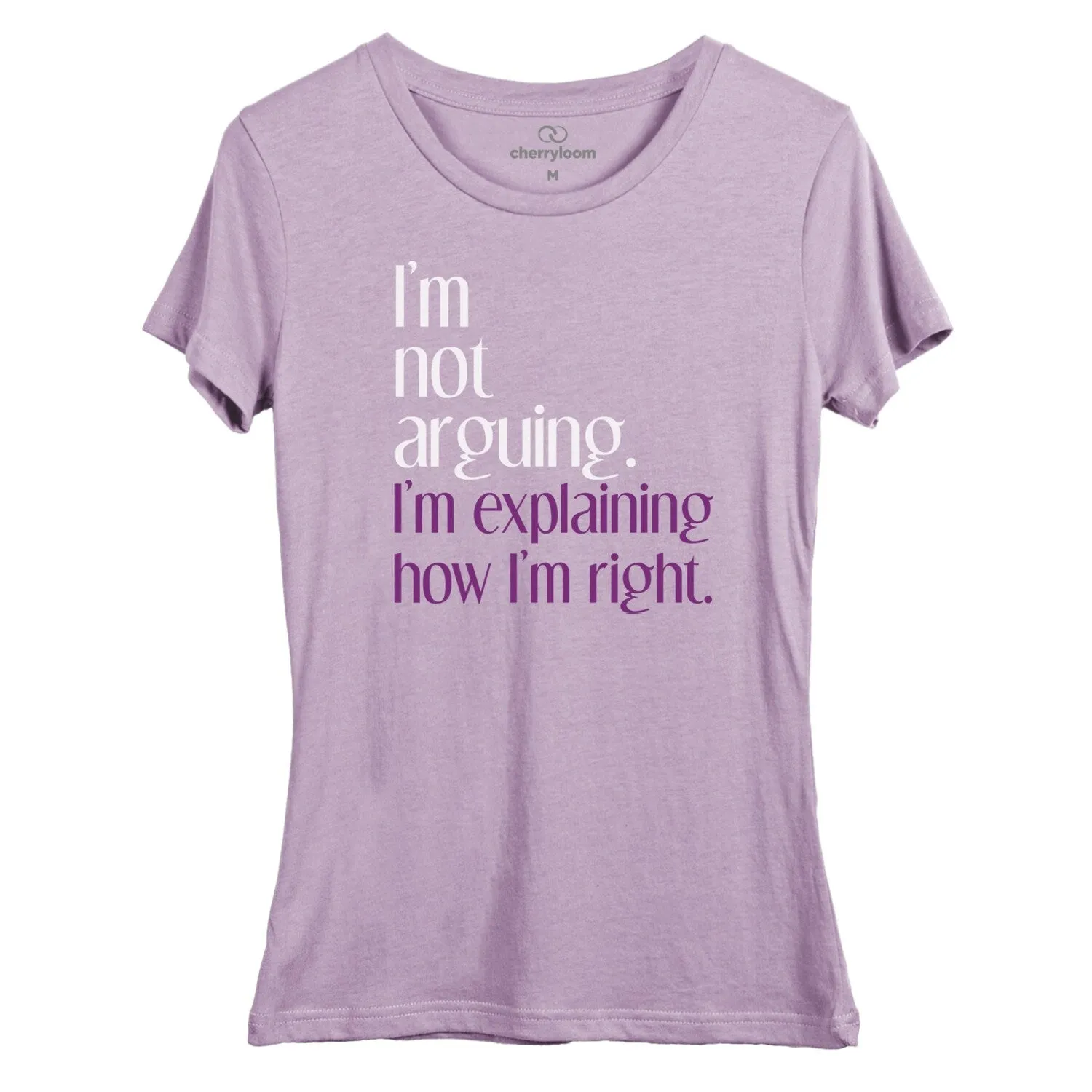 I'm not arguing, I'm explaining how I'm right women's fitted tee sold by Zulily