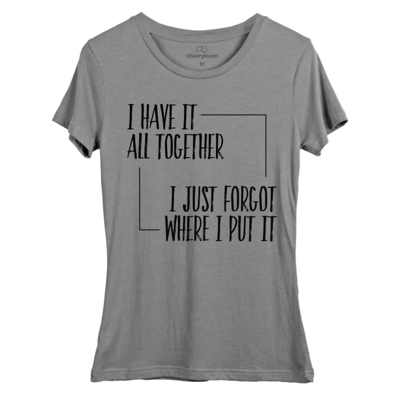 I have it all together. I just forgot where I put it. women's fitted tee sold by Zulily
