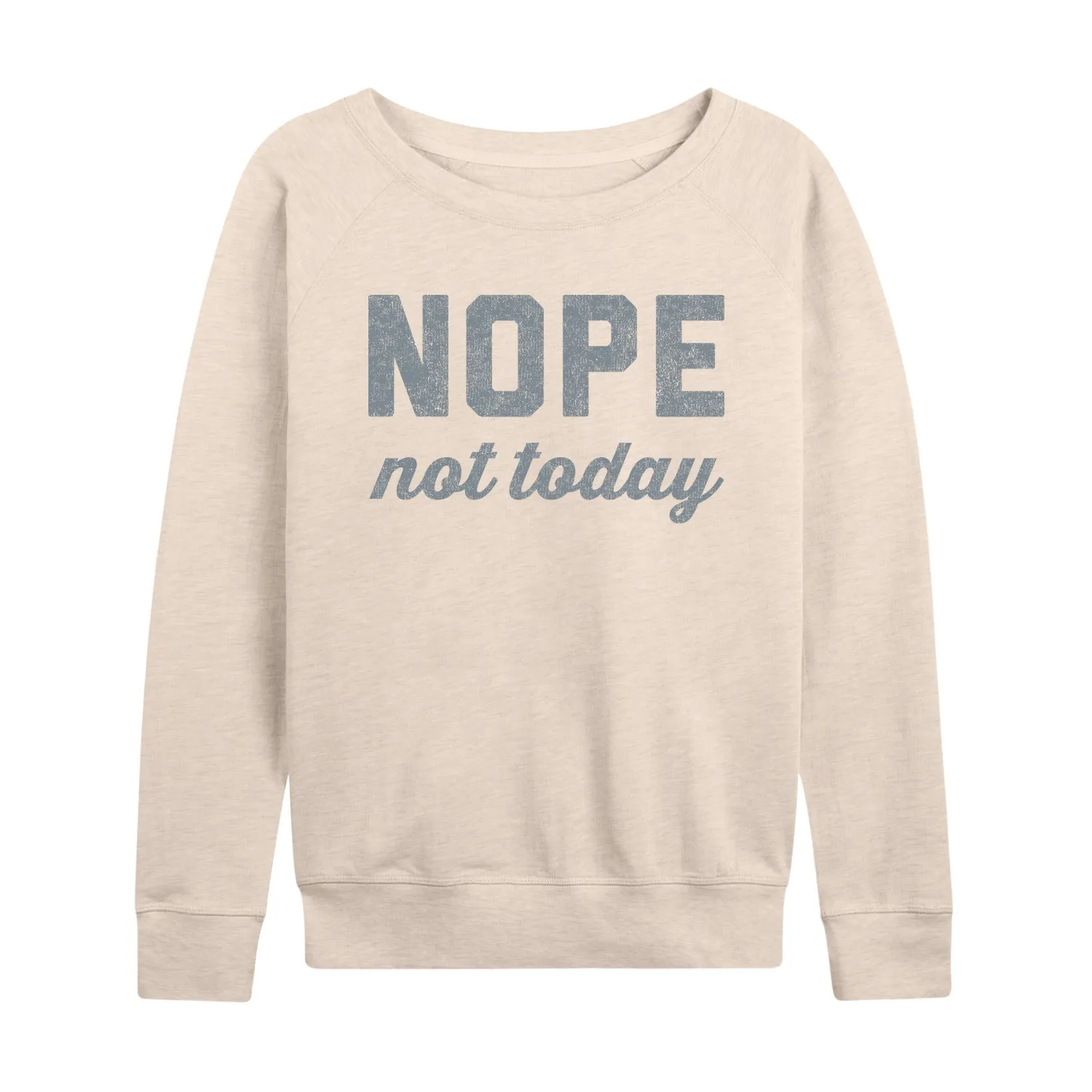 Instant Message - Nope Not Today - Women's Lightweight French Terry Long Sleeve Shirt sold by Zulily