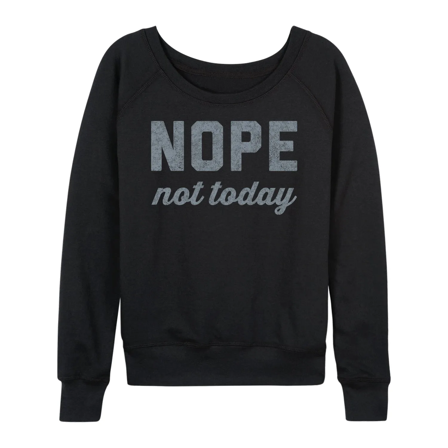 Instant Message - Nope Not Today - Women's Lightweight French Terry Long Sleeve Shirt sold by Zulily product image thumbnail 2