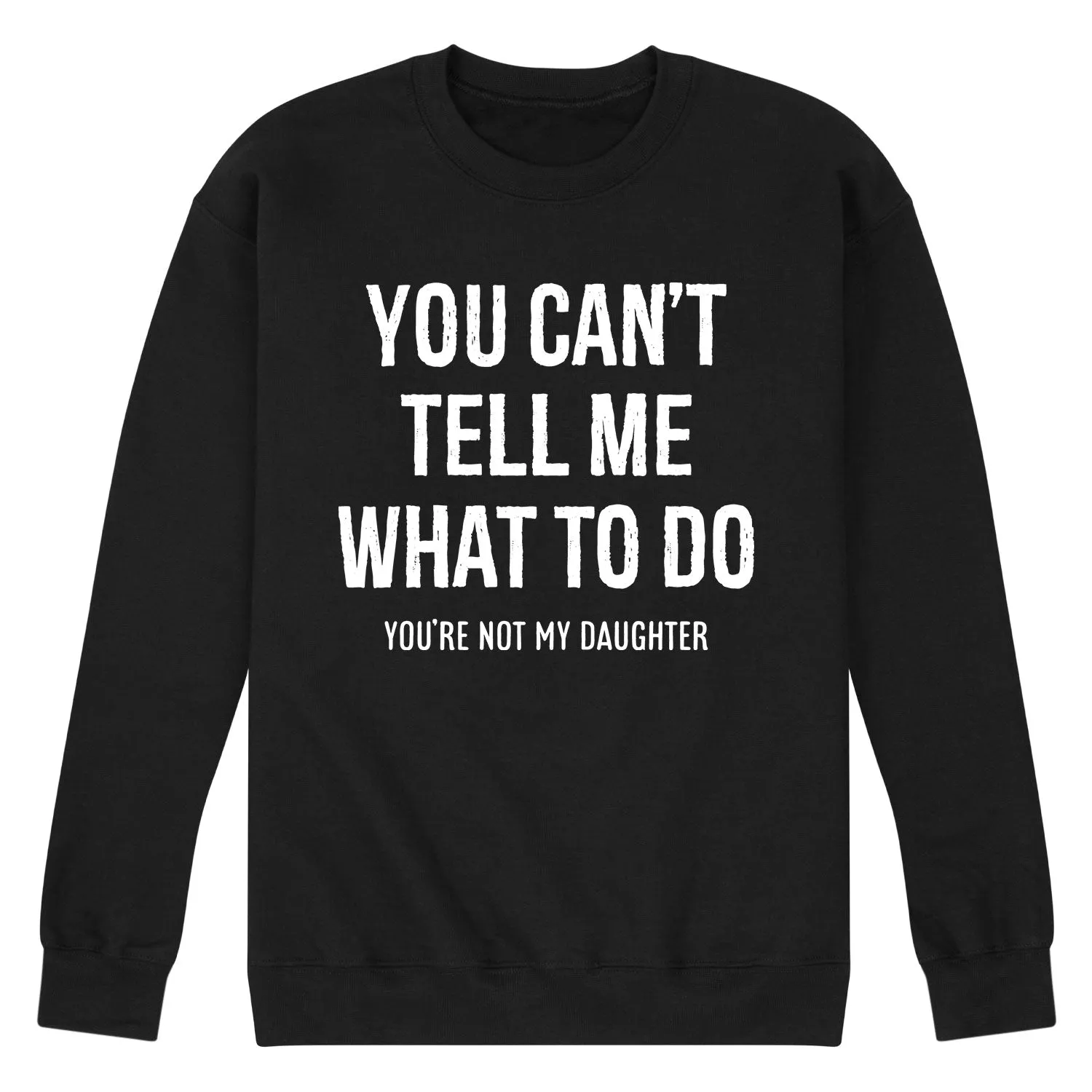 Instant Message - You Cant Tell Me What To Do - Men's Long Sleeve Crew Fleece Sweatshirt sold by Zulily
