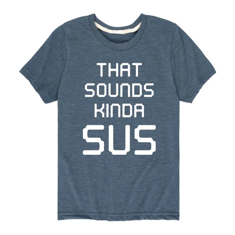 Instant Message - Sounds Kinda Sus - Youth Short Sleeve Graphic T-shirt sold by Zulily