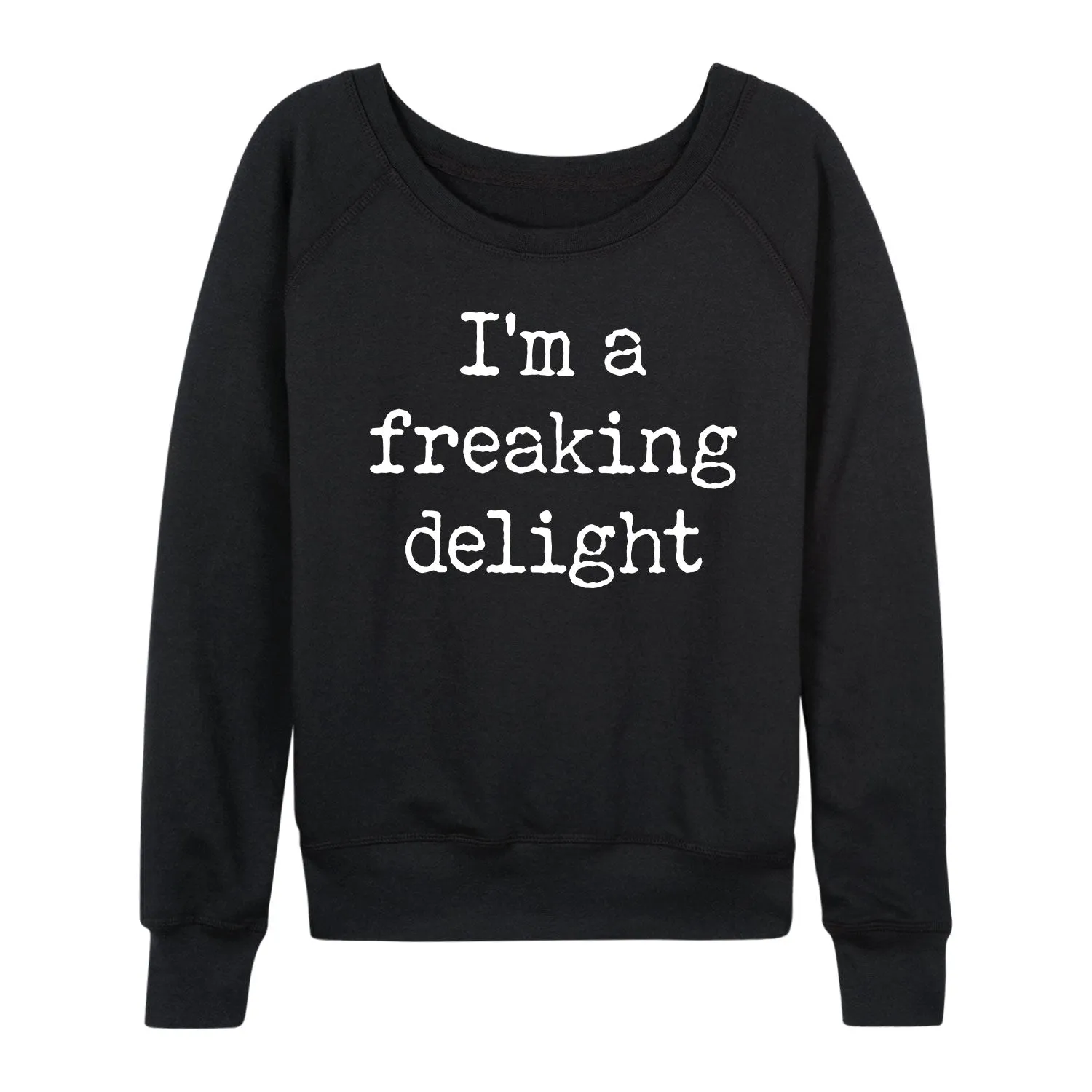 Instant Message - Im A Freaking Delight - Women's Lightweight French Terry Long Sleeve Shirt sold by Zulily