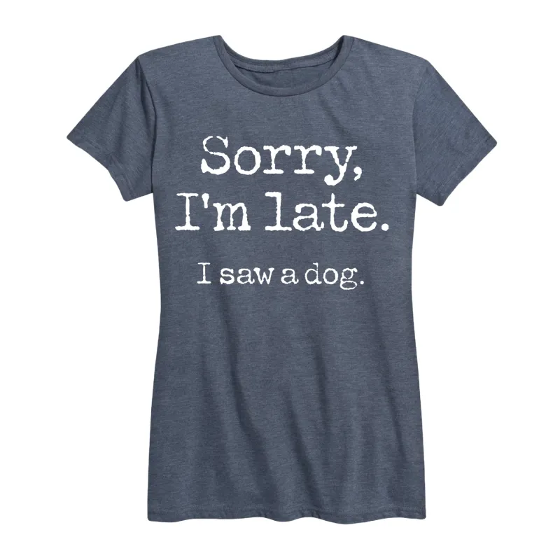 Instant Message - Sorry I'm Late Saw Dog - Women's Short Sleeve Graphic T-Shirt sold by Zulily