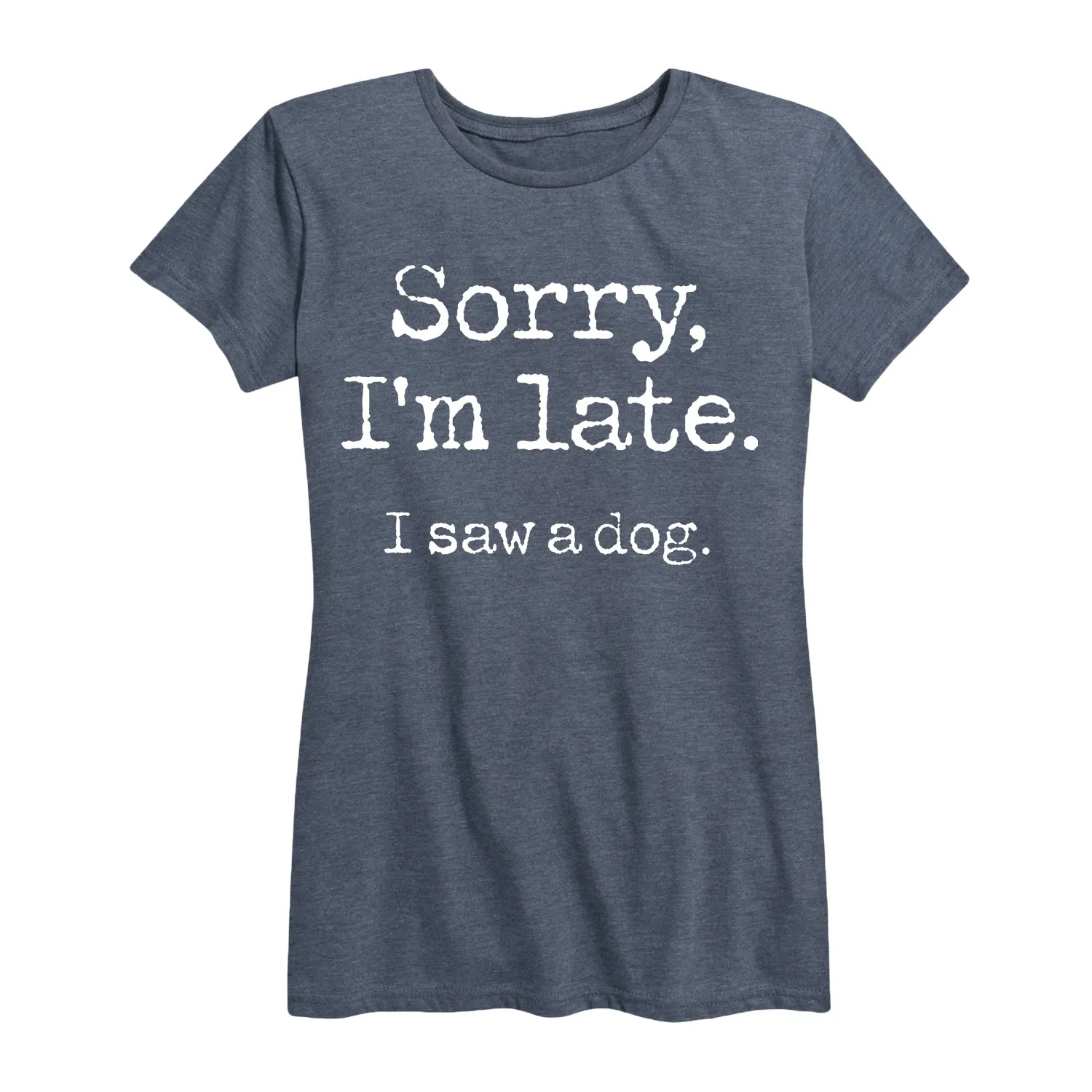 Instant Message - Sorry I'm Late Saw Dog - Women's Short Sleeve Graphic T-Shirt sold by Zulily