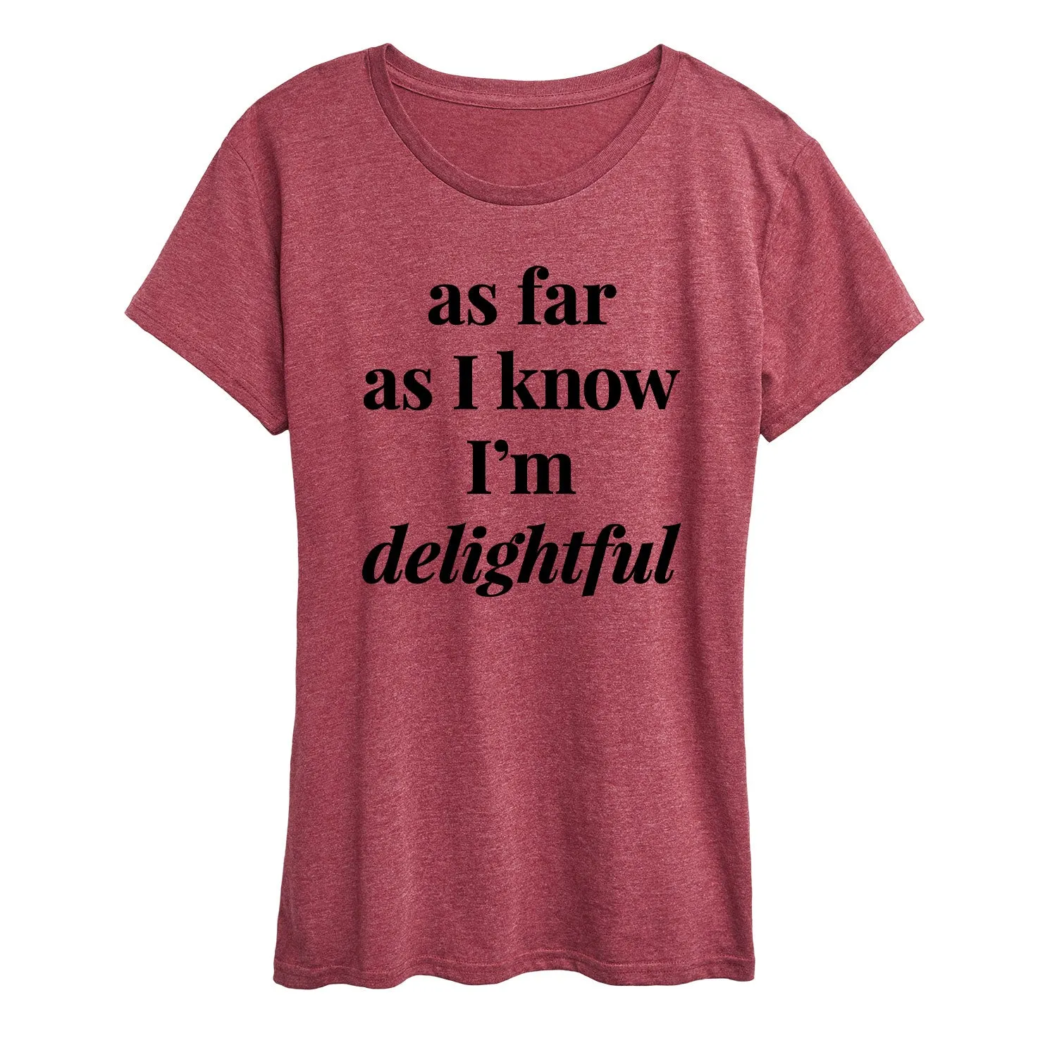 Instant Message - As Far As I Know Im Delightful - Women's Short Sleeve Graphic T-Shirt sold by Zulily
