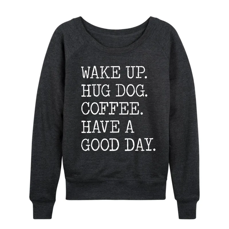 Instant Message - Wake Up Hug Dog Coffee Have a Good Day - Women's French Terry Long Sleeve Pullover sold by Zulily