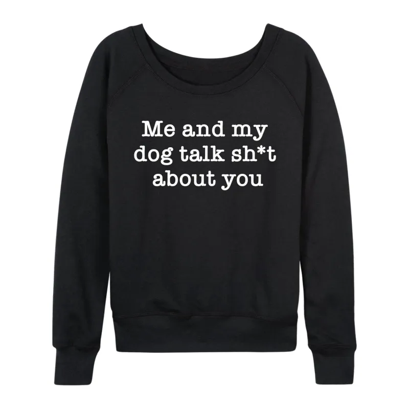 Instant Message - Me and my Dog Talk Shit - Women's French Terry Long Sleeve Pullover sold by Zulily