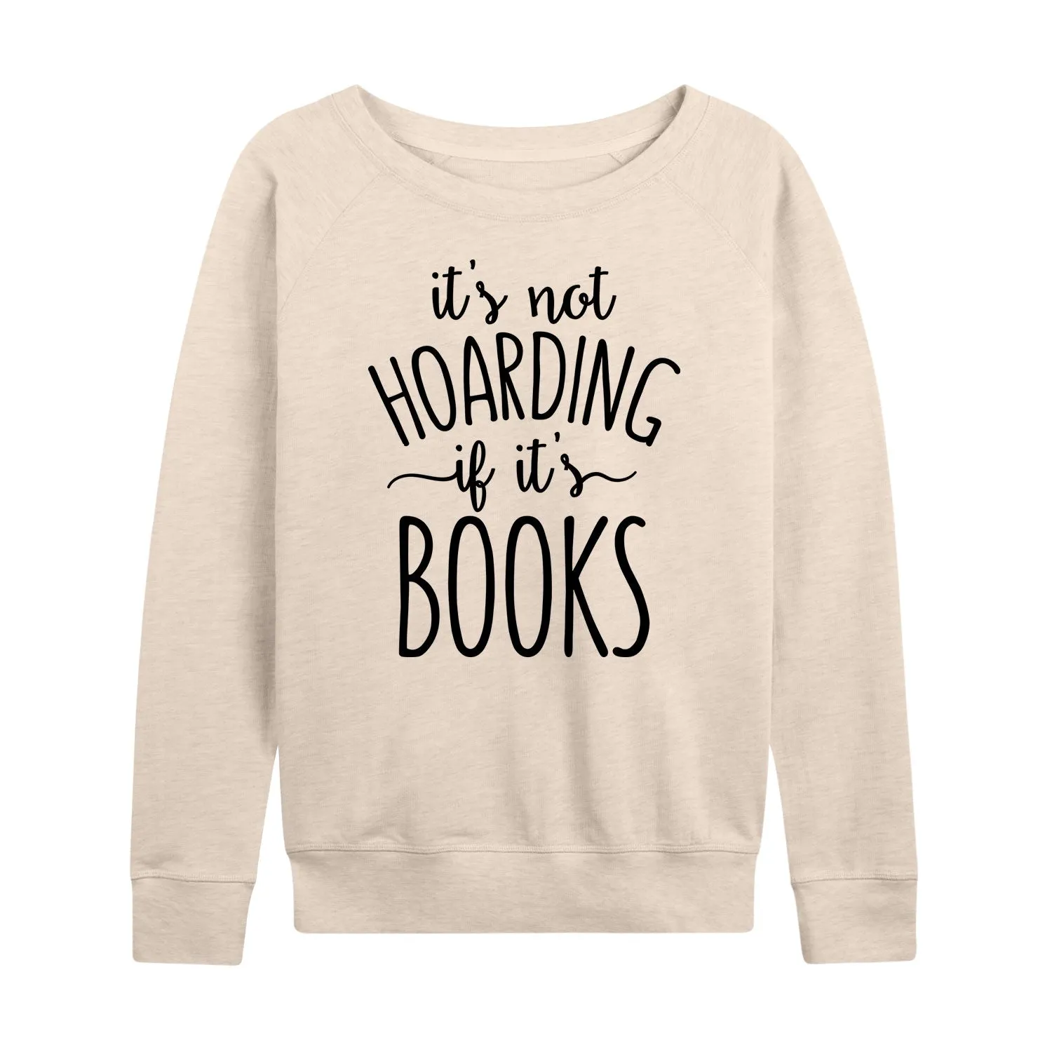 Instant Message - It's Not Hoarding if it's Books - Women's French Terry Long Sleeve Pullover sold by Zulily