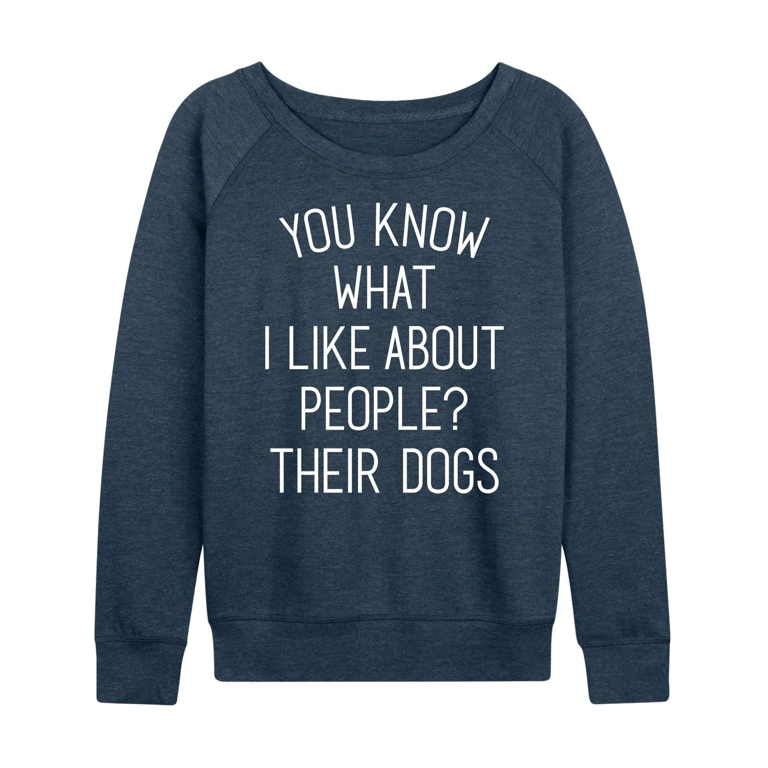 Instant Message - What I Like About People Their Dogs - Women's French Terry Long Sleeve Pullover sold by Zulily