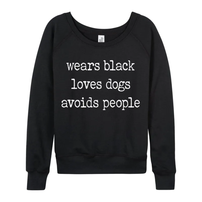 Instant Message - Wears Black Loves Dogs Avoids People - Women's French Terry Long Sleeve Pullover sold by Zulily