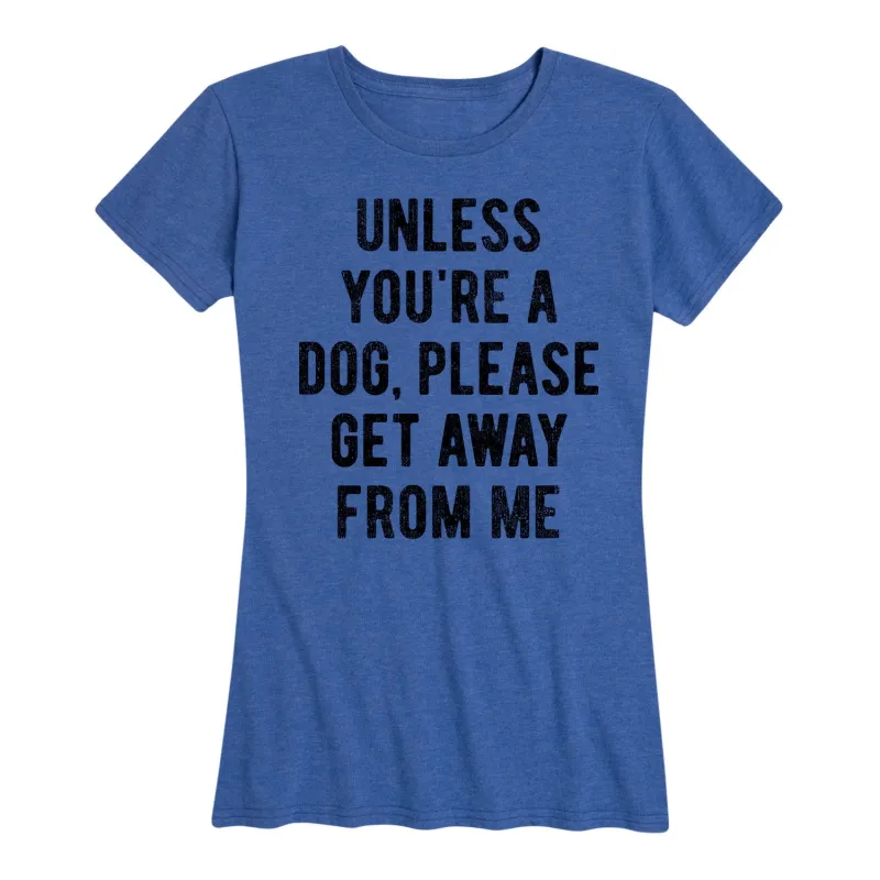 Instant Message - Unless You're a Dog - Women's Short Sleeve Graphic T-shirt sold by Zulily