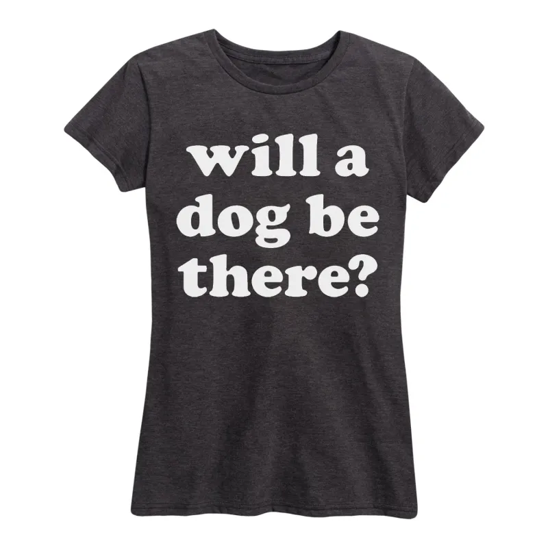 Instant Message - Will A Dog Be There - Women's Short Sleeve Graphic T-Shirt sold by Zulily