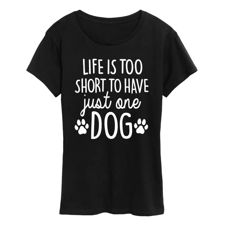 Instant Message - Life Too Short Just One Dog- Women's Short Sleeve Graphic T-Shirt sold by Zulily