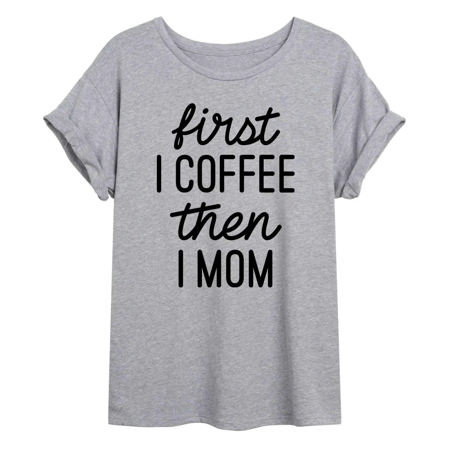 Instant Message - First I Coffee Then I Mom - Women's Oversized Graphic T-shirt sold by Zulily