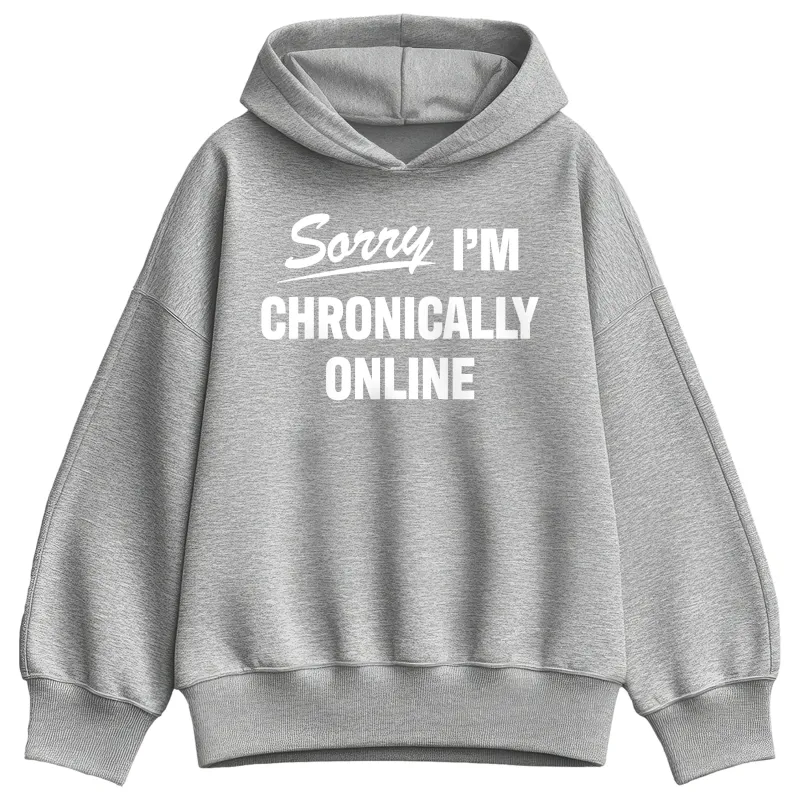 Instant Message - Sorry I'm Chronically Online - Ladies Fleece Oversized Hoodie Sweatshirt sold by Zulily