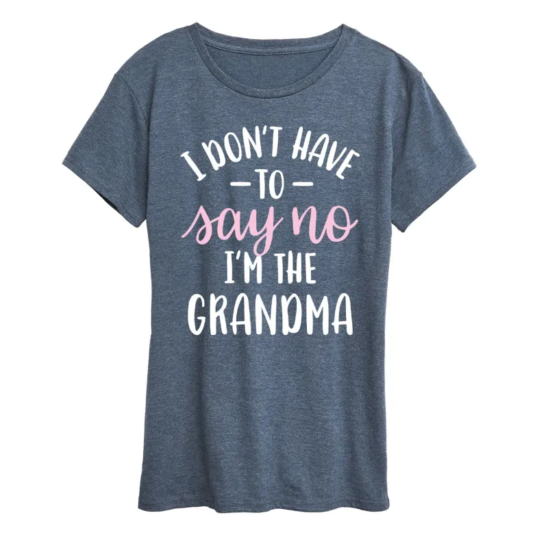 Instant Message - I Dont Have To Say No Grandma - Women's Short Sleeve Graphic T-Shirt sold by Zulily