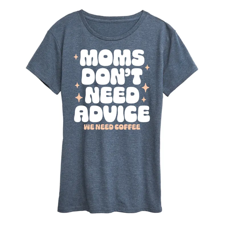 Instant Message - Moms Don't Need Advice; Need Coffee - Mother's Day Gift - Women's Short Sleeve Graphic T-Shirt sold by Zulily