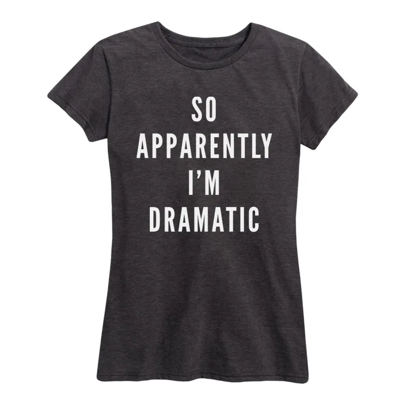Instant Message - So Apparently Im Dramatic - Women's Short Sleeve Graphic T-Shirt sold by Zulily