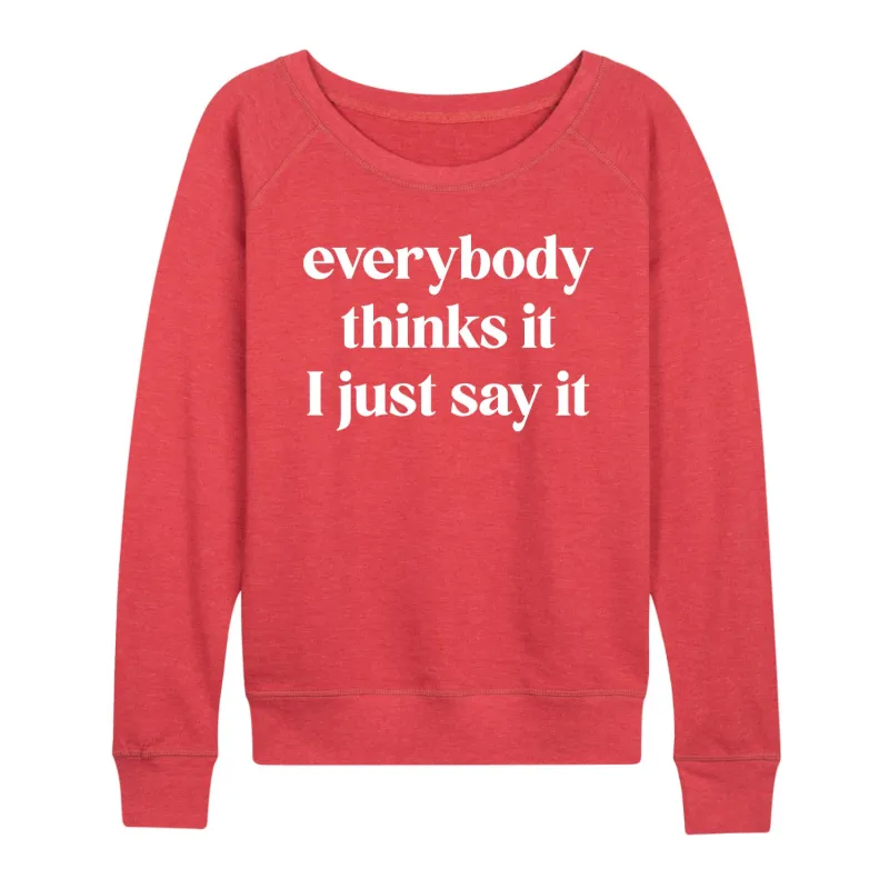 Instant Message - Everybody Thinks It I Just Say It - Women's Lightweight French Terry Long Sleeve Shirt sold by Zulily