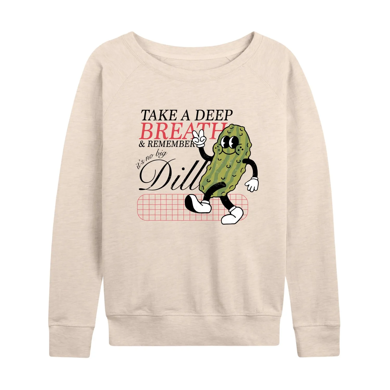 Instant Message - Inspiration - Deep Breath, It's No Big Dill - Women's Lightweight French Terry Long Sleeve Shirt sold by Zulily
