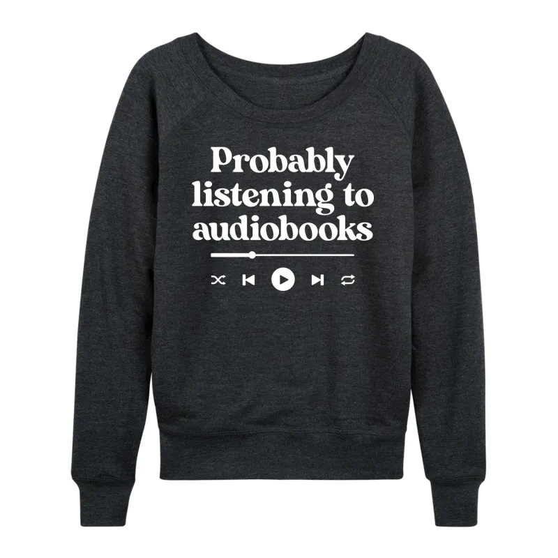 Instant Message - Probably Listening To Audiobooks  - Women's Lightweight French Terry Long Sleeve Shirt sold by Zulily