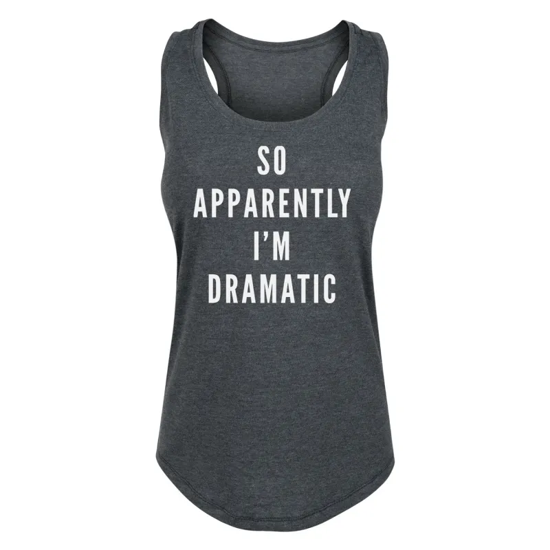 Instant Message - So Apparently Im Dramatic - Women's Racerback Tank made by Zulily