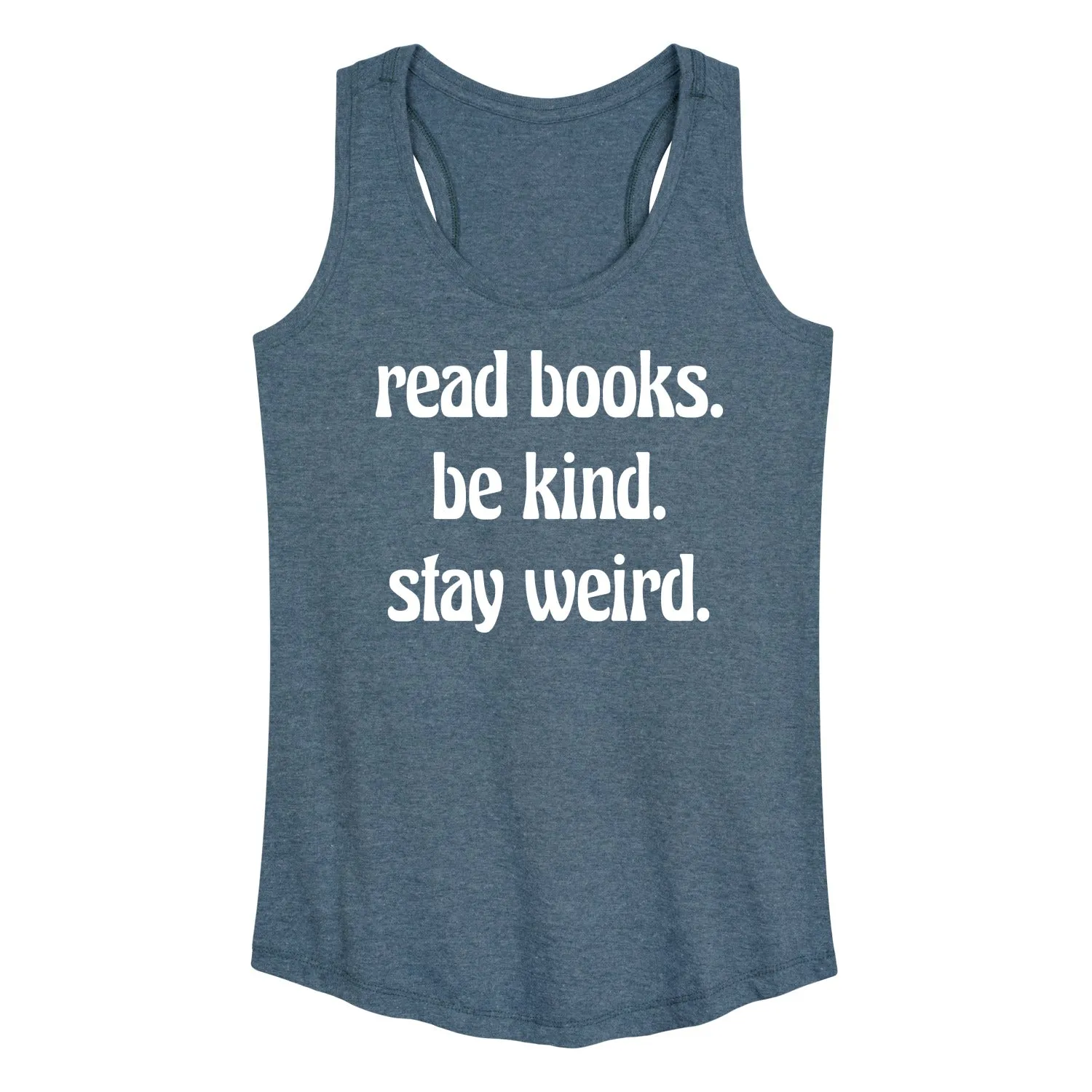 Instant Message - Read Books Be Kind Stay Weird - Women's Racerback Tank Top sold by Zulily