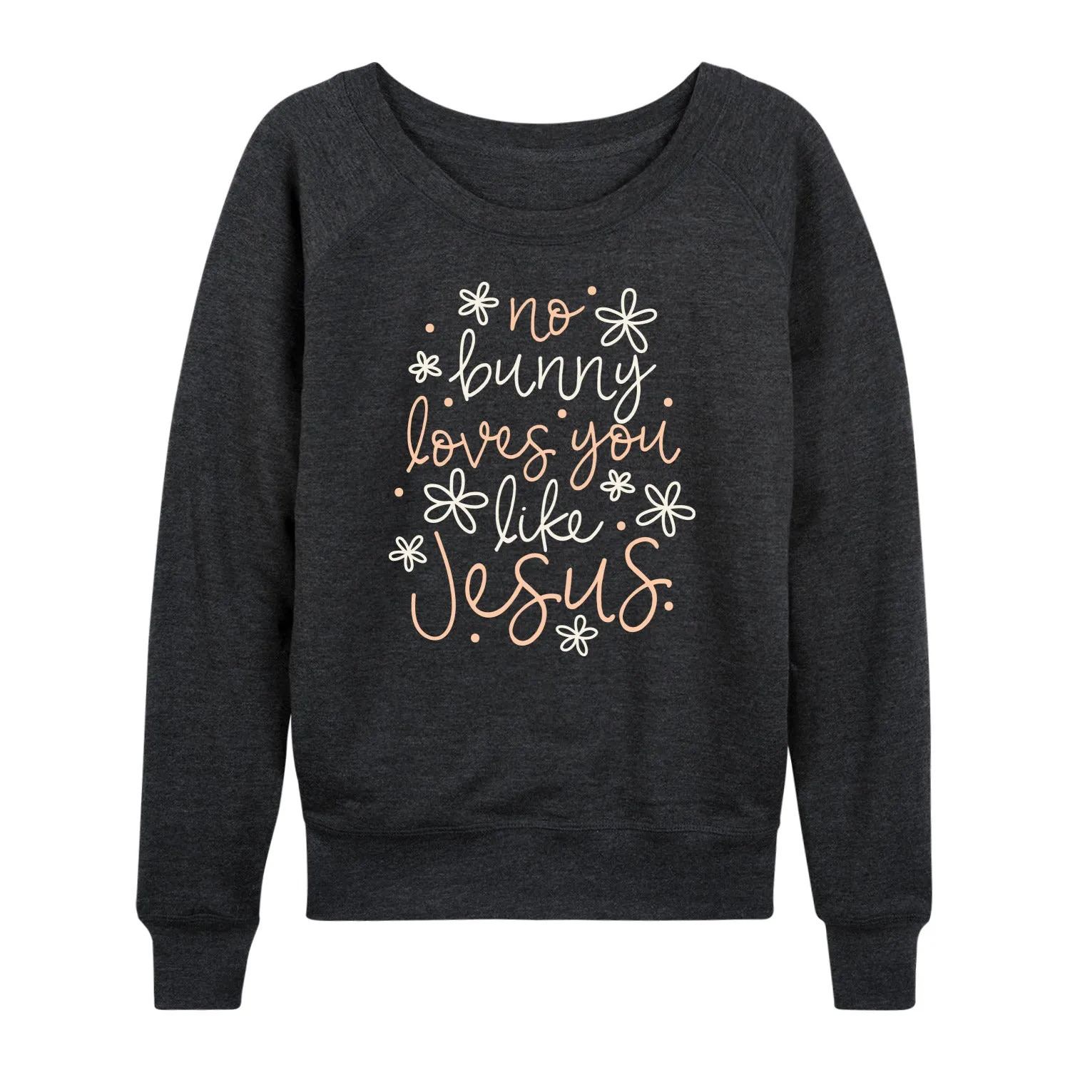 Instant Message - No Bunny Loves You Like Jesus - Women's Lightweight French Terry Long Sleeve Shirt sold by Zulily