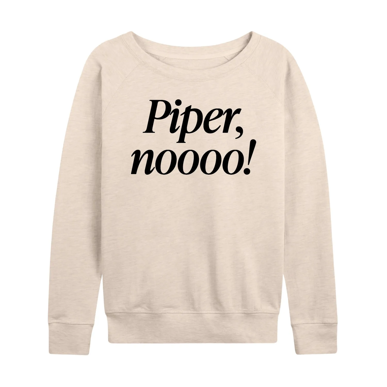 Instant Message - Piper No - Women's French Terry Long Sleeve Shirt sold by Zulily