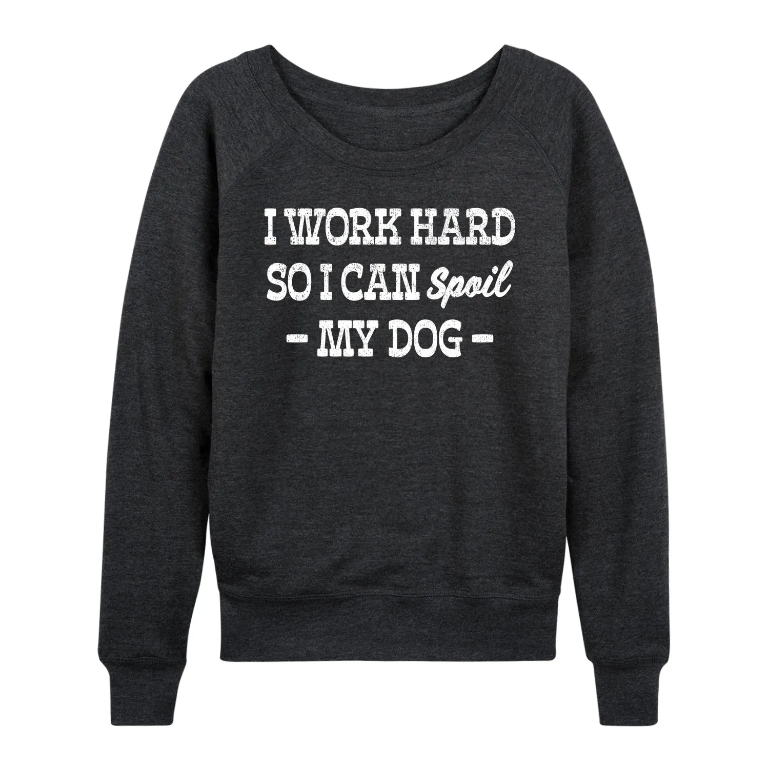Instant Message - Spoil My Dog - Women's Lightweight French Terry Long Sleeve Shirt sold by Zulily