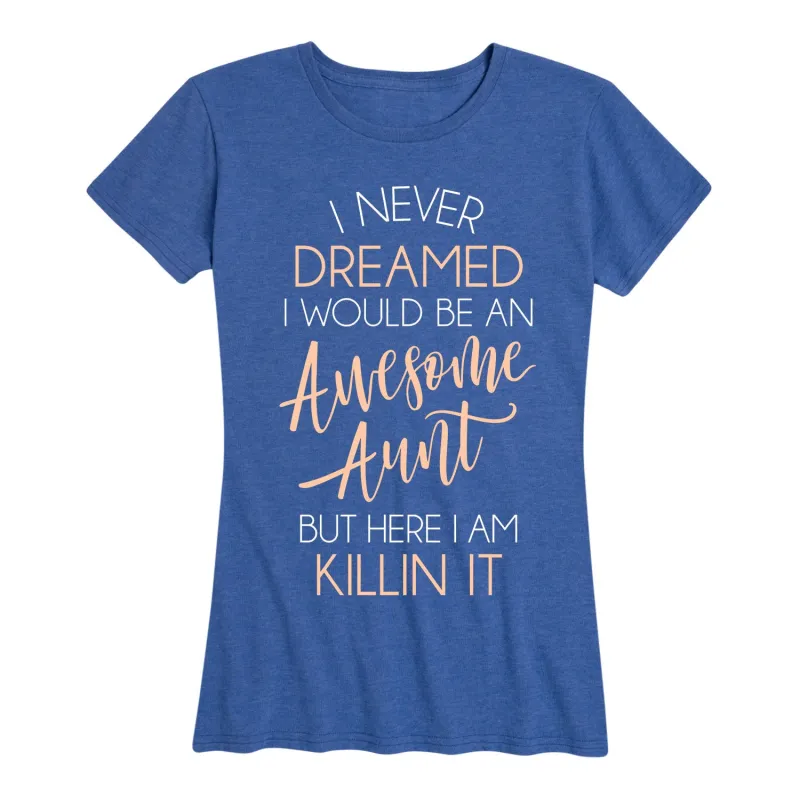 Instant Message - I Never Dreamed Awesome Aunt Killin It - Women's Short Sleeve Graphic T-shirt sold by Zulily