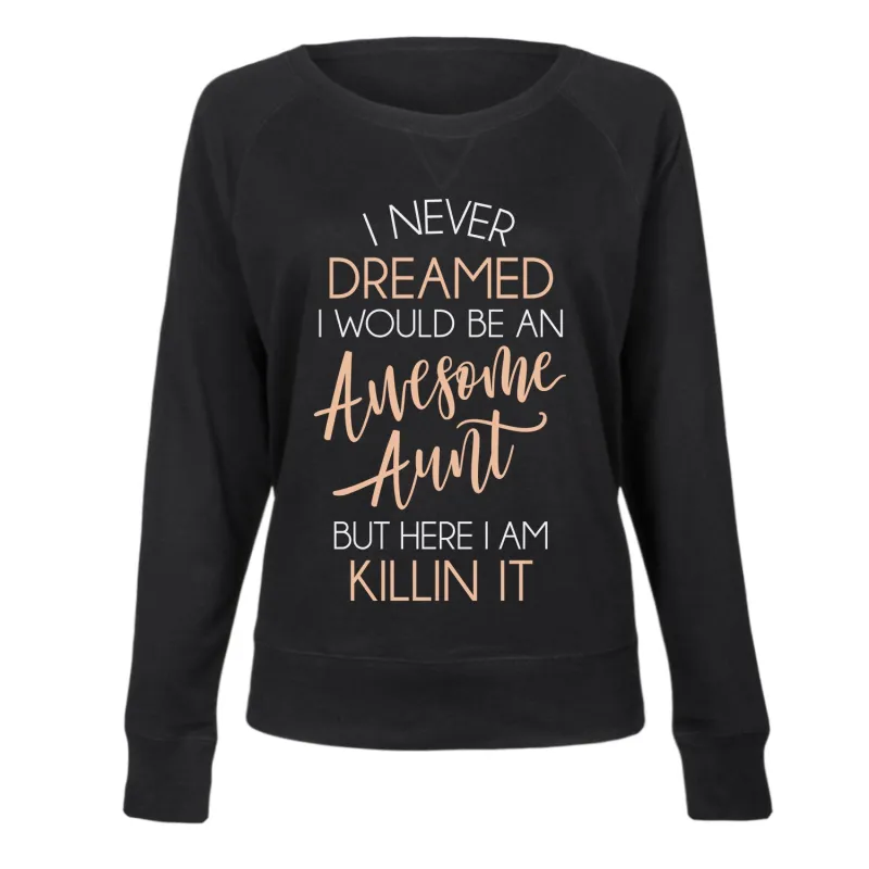 Instant Message - I Never Dreamed Awesome Aunt Killin It - Women's French Terry Long Sleeve Pullover sold by Zulily