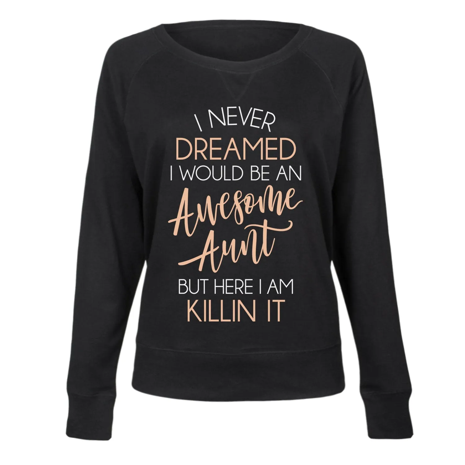 Instant Message - I Never Dreamed Awesome Aunt Killin It - Women's French Terry Long Sleeve Pullover sold by Zulily