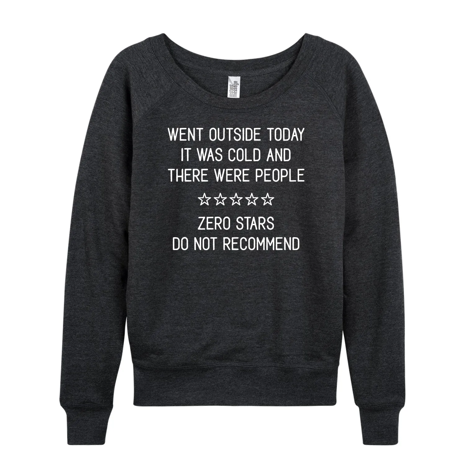Instant Message - Went Outside Today - Women's French Terry Long Sleeve Pullover sold by Zulily