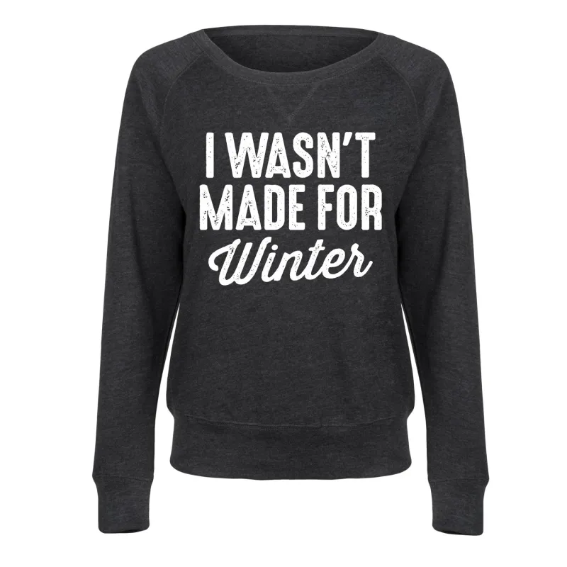 Instant Message - I Wasn't Made for Winter - Women's French Terry Long Sleeve Pullover sold by Zulily