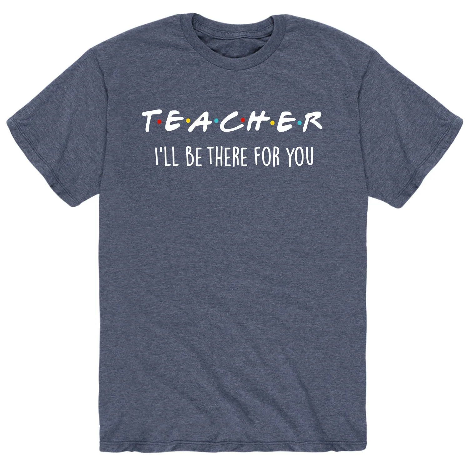 Instant Message - Teacher I Will be there for You - Men's Short Sleeve Graphic T-shirt sold by Zulily product image thumbnail 2