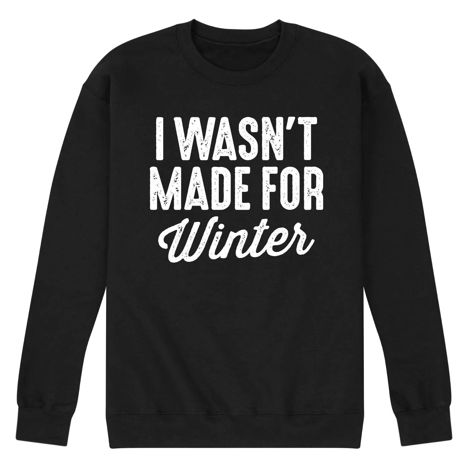 Instant Message - I Wasn't Made for Winter - Men's Long Sleeve Crew Fleece Sweatshirt sold by Zulily