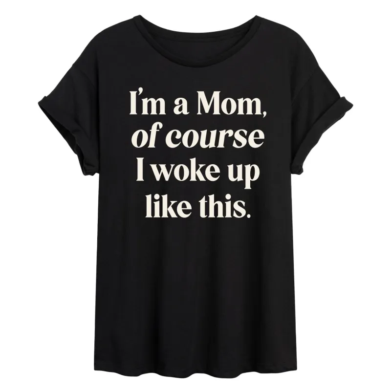 Instant Message - Of Course Woke Up Like This - Women's Oversized Graphic T-Shirt made by Zulily