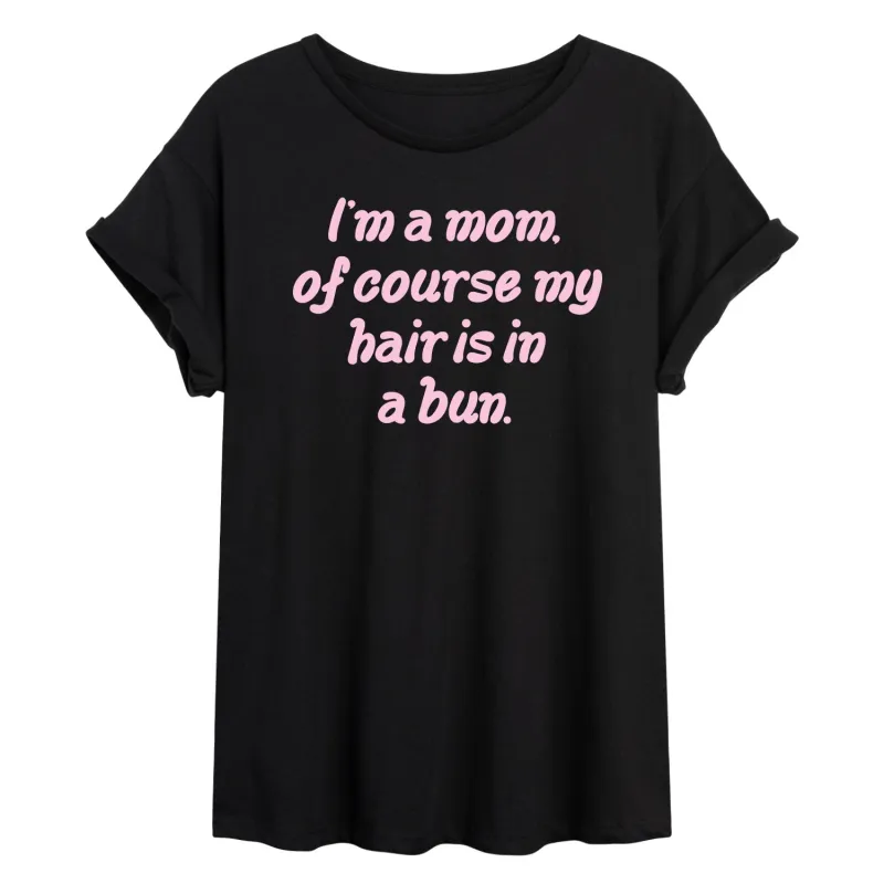 Instant Message - Of Course Hair is in a Bun - Women's Oversized Graphic T-Shirt made by Zulily