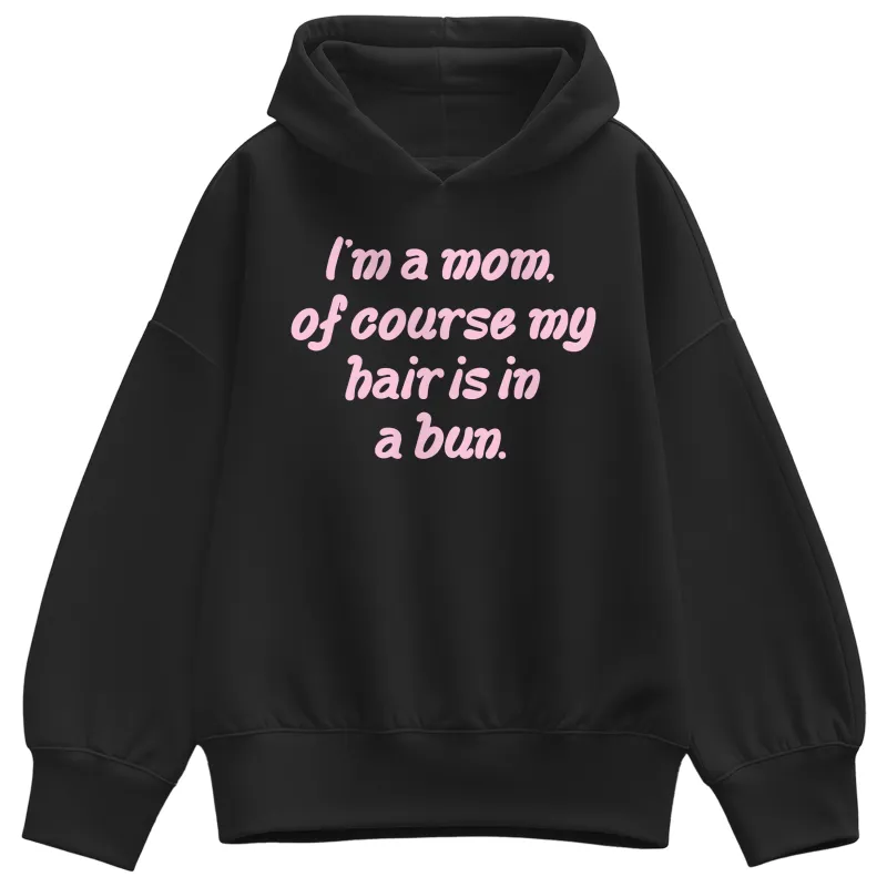 Instant Message - Of Course Hair is in a Bun - Women's Oversized Fleece Hoodie Sweatshirt sold by Zulily