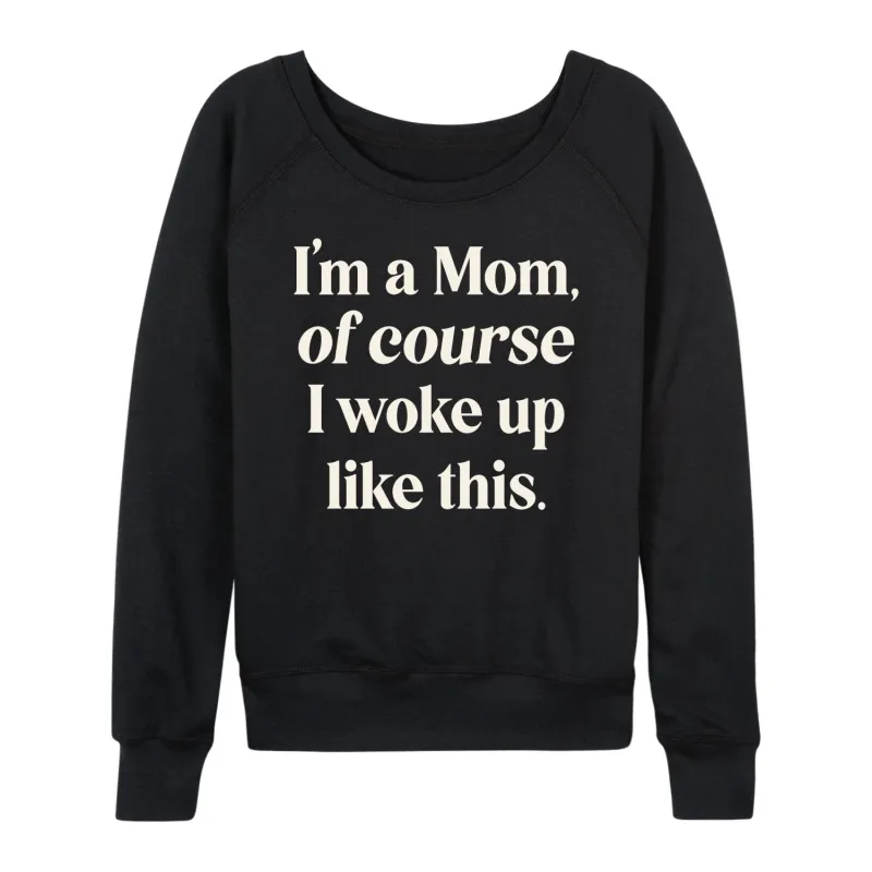 Instant Message - Of Course Woke Up Like This - Women's French Terry Long Sleeve Pullover sold by Zulily